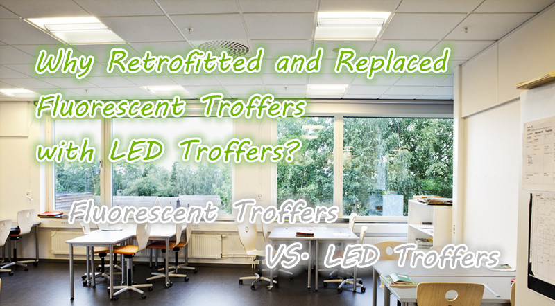 Why Retrofitted and Replaced Fluorescent Troffers with LED Troffers
