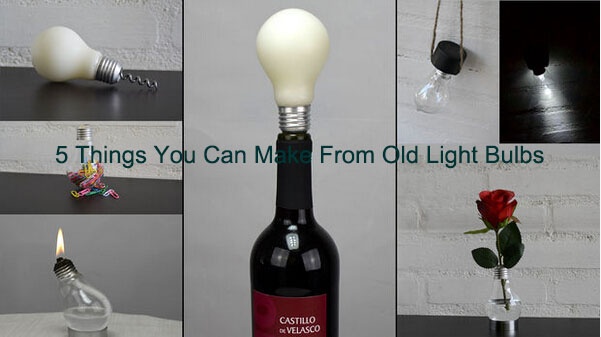 5 Things You Can Make From Old Light Bulbs