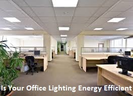 Is Your Office Lighting Energy Efficient