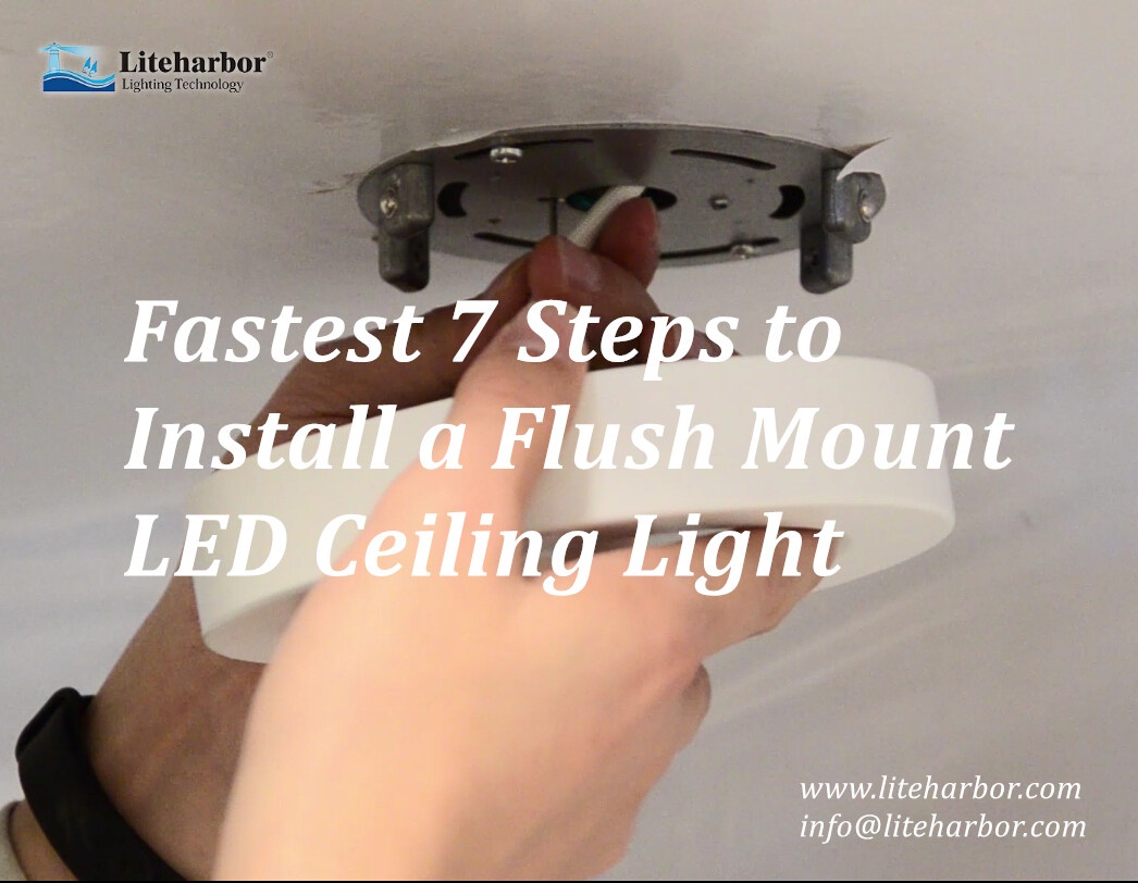 Fastest 7 Steps to Install a Flush Mount LED Ceiling Light